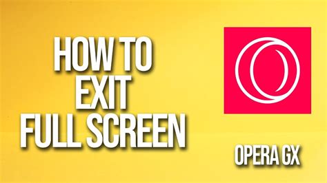 How to Exit Full Screen on Opera GX: A Detailed Guide with Discussions